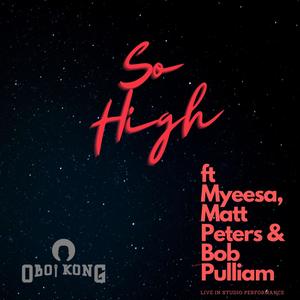 So High(feat. Myeesa, Matt Peters & Bob Pulliam) (In Studio Live Performance|Explicit)