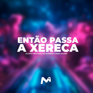 ENTÃO PASSA A XERECA (Explicit)