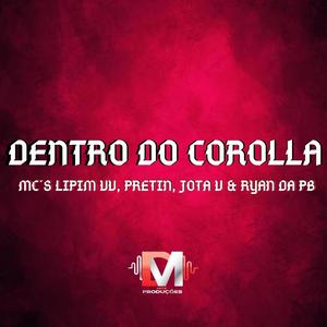 Dentro do Corolla (feat. Mc Lipim VV, Mc Pretin, Mc Jota V, Mc Ryan da Pb & Dj Barreira) (Explicit)