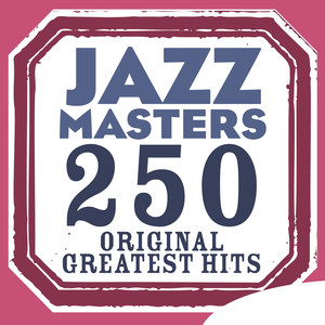 Jazz Masters 250 Original Greatest Hits