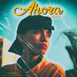 Ahora (feat. Theylu) [Explicit]