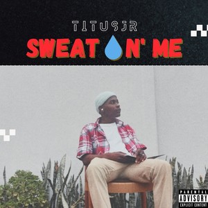 Sweatin' Me (Explicit)