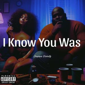 I Know You Was (Explicit)