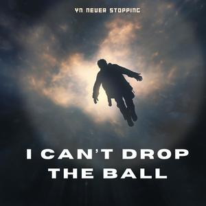 I Can't Drop The Ball