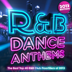 R & B Dance Anthems 2013 - The Best Top 40 RnB Club Floorfillers for 2013 - Perfect R and B Trax for Partying & Workout