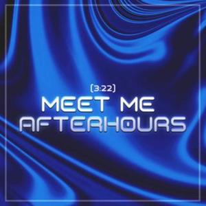 (3:22) Meet Me Afterhours