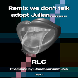 Remix we don’t talk adopt Julian.