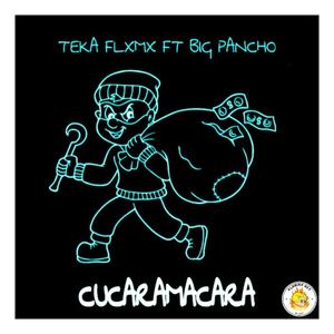 Cucaramacara (feat. Teka flxmx & Big Pancho) [Explicit]