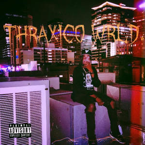 THRAXICO WRLD. (Explicit)