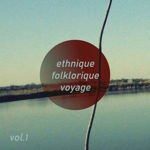 Ethnique Folklorique Voyage, Vol. 1