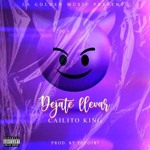 DEJATE LLEVAR (feat. CAILITO KING) (Explicit)