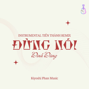 Đừng Nói (Instrumental Tiến Thành Remix)