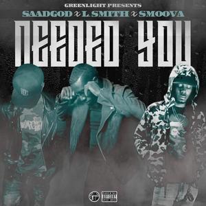 Needed You(feat. Saadgod & Smoova) (Explicit)