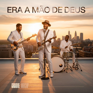 Era A Mão de Deus (Groove Worship)