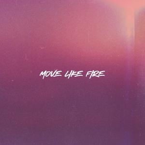 MOVE LIKE FIRE