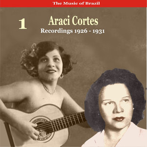 The Music of Brazil / Araci Cortes, Volume 1 / Recordings 1926 - 1931