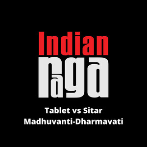 Tablet vs Sitar - Madhuvanti - Dharmavati