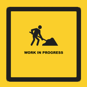 Work in Progress