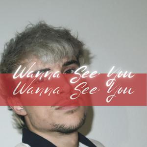 Wanna See You