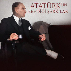 Atatürk'ün Sevdiği Şarkılar