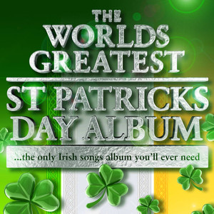 The Worlds Greatest St Patricks Day Album - The Only Irish Songs Album You'll Ever Need - Plus Irish Ringtones
