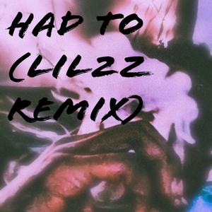 Had to (Lil2z Remix|Explicit)