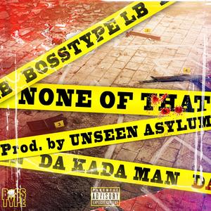 None of that (feat. Da Kada Man) [Explicit]