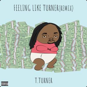 Feeling Like Turner (Explicit)