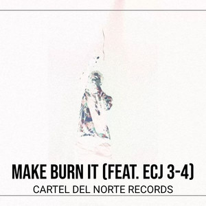 Make Burn It (Explicit)