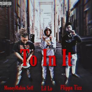 To In It (feat. Flippa Tizz & MoneyMakin Seff) [Explicit]