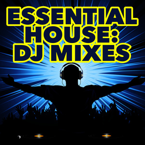 Essential House: DJ Mixes