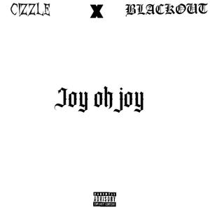 joy oh joy (feat. Cizzle) (Explicit)