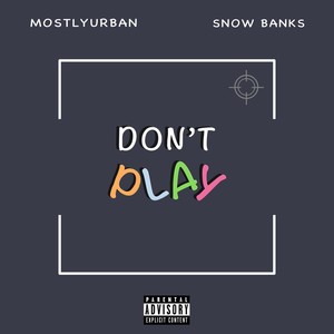 Don't Play (feat. Snow Banks) (Explicit)