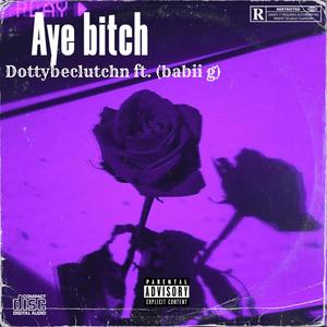 Aye ***** (feat. Babii g) [Explicit]