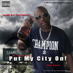 All I Wanna Do Is PUT MY CITY ON! (Explicit)