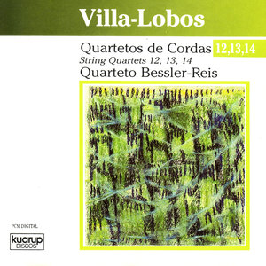 Villa-Lobos: String Quartets 12, 13, 14