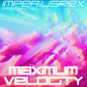 ImperiusRex Presents: Maximum Velocity