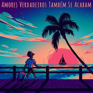 Amores Verdadeiros Também Se Acabam (Explicit)