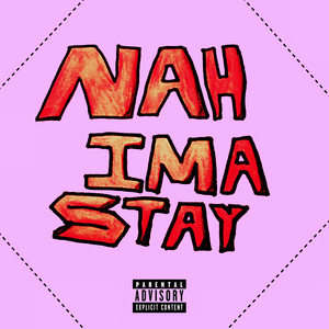 Nah Ima Stay (Explicit)