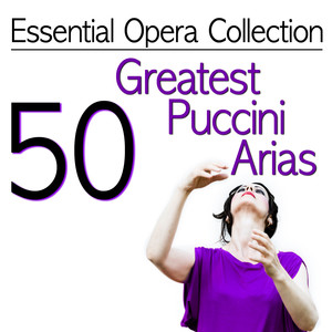 Essential Opera Collection: 50 Greatest Puccini Arias