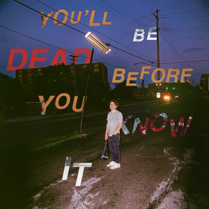 You'll Be Dead Before You Know It (Explicit)