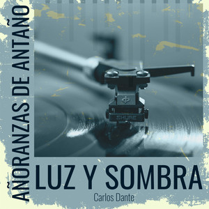 Añoranzas de Antaño - Luz Y Sombra