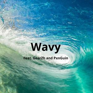 Wavy (feat. PxnGuin & GearHz) [Explicit]