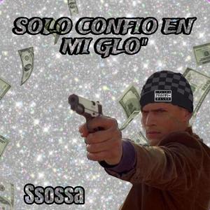 Solo confio en mi Glo" (ssossa) [Explicit]