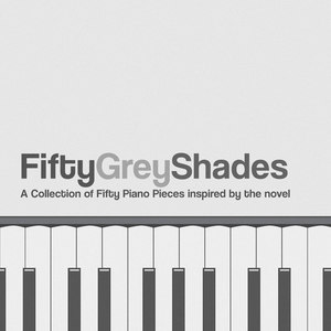 Fifty Grey Shades - A Collection of Fifty Piano Pieces Inspired By the Novel