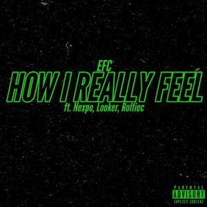 How I Really Feel (feat. Nexpo, Looker X & RolfieC) (Explicit)