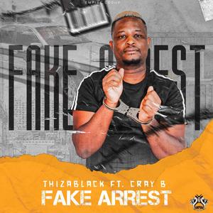 FakeArrest (ThizaBlack) (feat. Cray B)