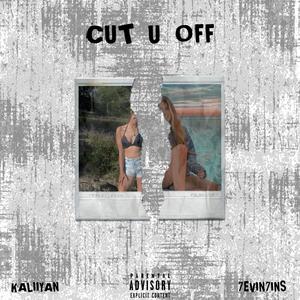 Cut U Off (feat. 7evin7ins) [Explicit]