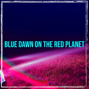 Blue Dawn on the Red Planet (Explicit)
