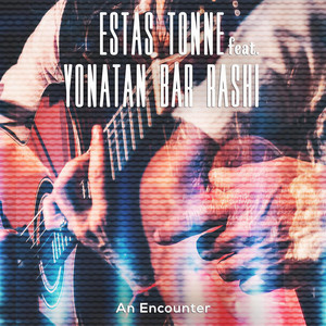 An Encounter (feat. Yonatan Bar Rashi) (Live in Zurich 2016)